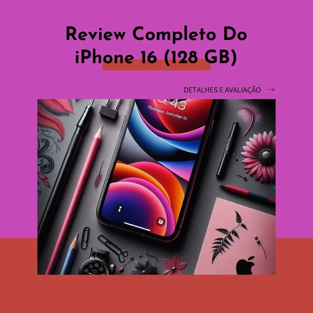Review Completo do Apple iPhone 16 (128 GB) – Detalhes e Avaliação