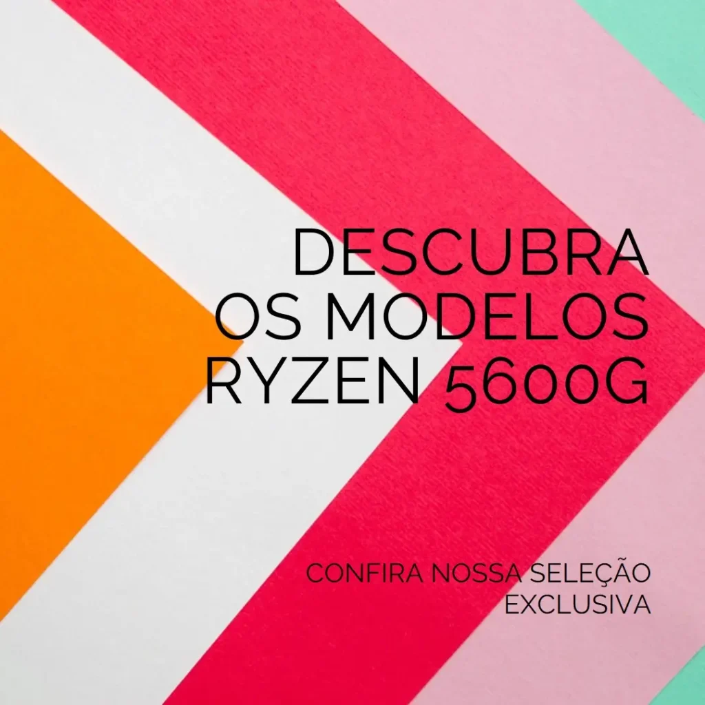 Cinco Principais Modelos de ryzen 5600g