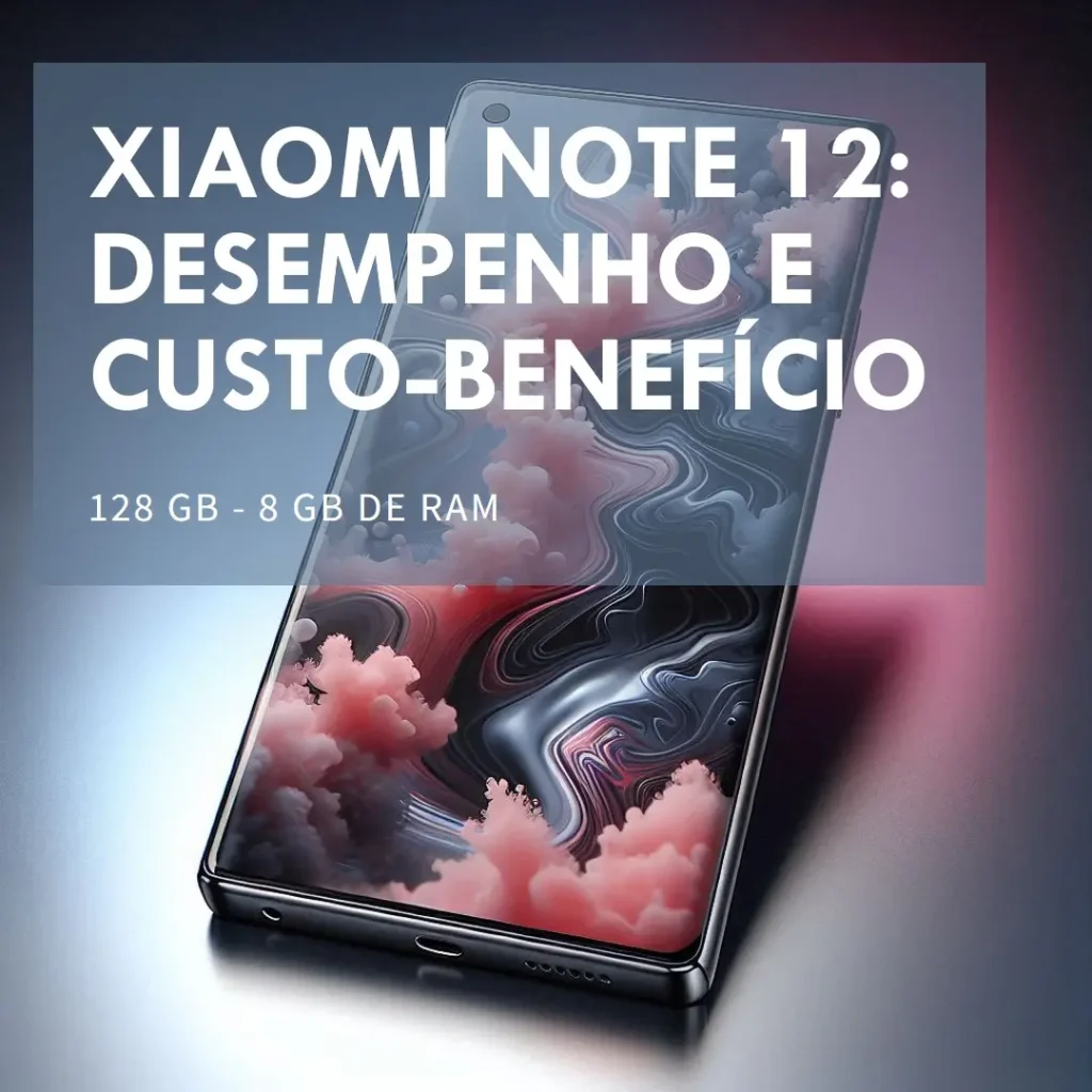Smartphone Xiaomi Note 12 4G 128GB - 8GB Ram: Desempenho e Custo-Benefício