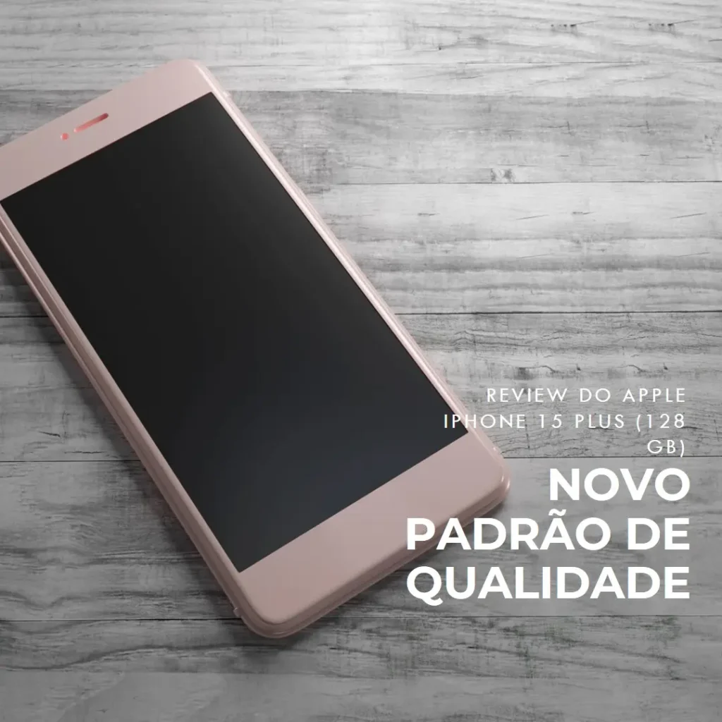 Review Apple iPhone 15 Plus (128 GB) — Um Novo Padrão de Qualidade