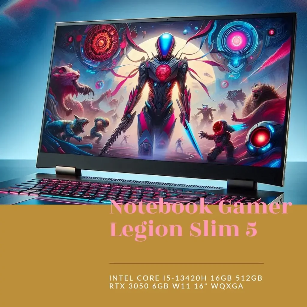 Notebook Gamer Legion Slim 5: Intel Core i5-13420H 16GB 512GB RTX 3050 6GB W11 16" WQXGA