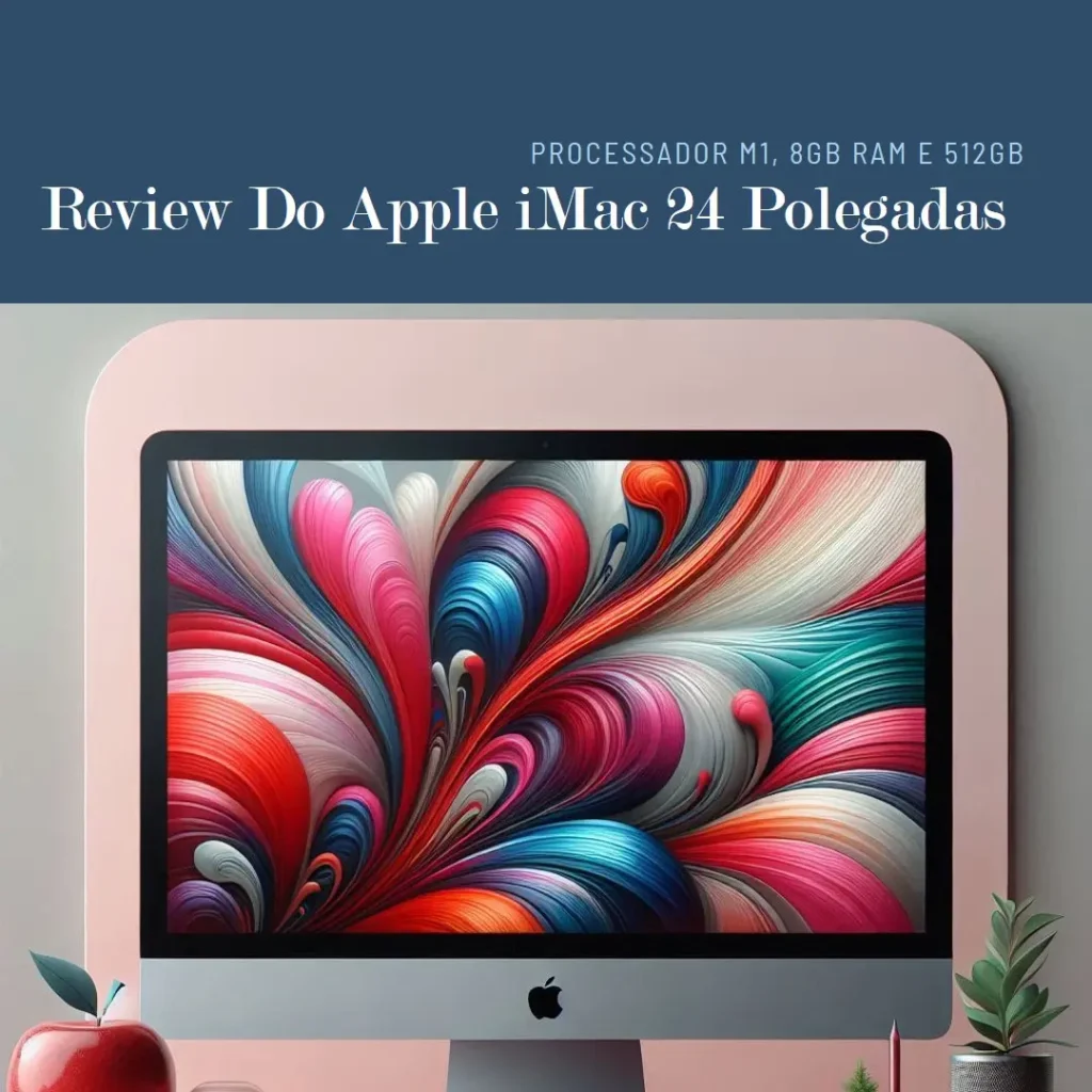 Review Apple iMac 24 polegadas: Processador M1, 8GB RAM e 512GB
