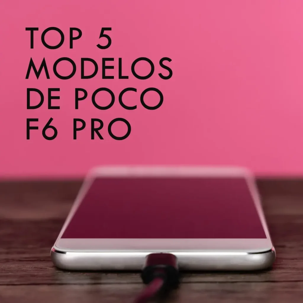 Top Cinco Modelos de Poco F6 Pro