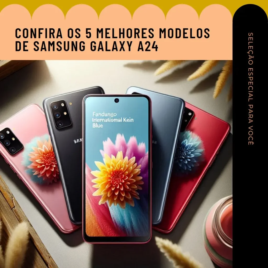 Os 5 Melhores Modelos de Samsung Galaxy A24