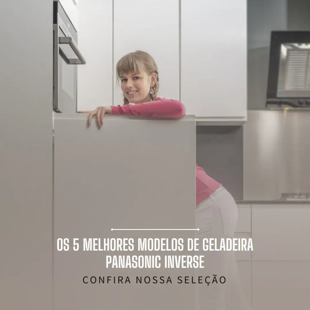Cinco Principais Modelos de Geladeira Panasonic Inverse