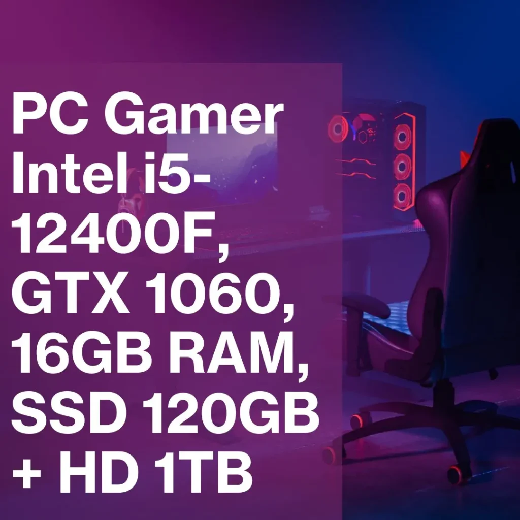 PC Gamer Intel i5-12400F, GTX 1060, 16GB RAM, SSD 120GB + HD 1TB
