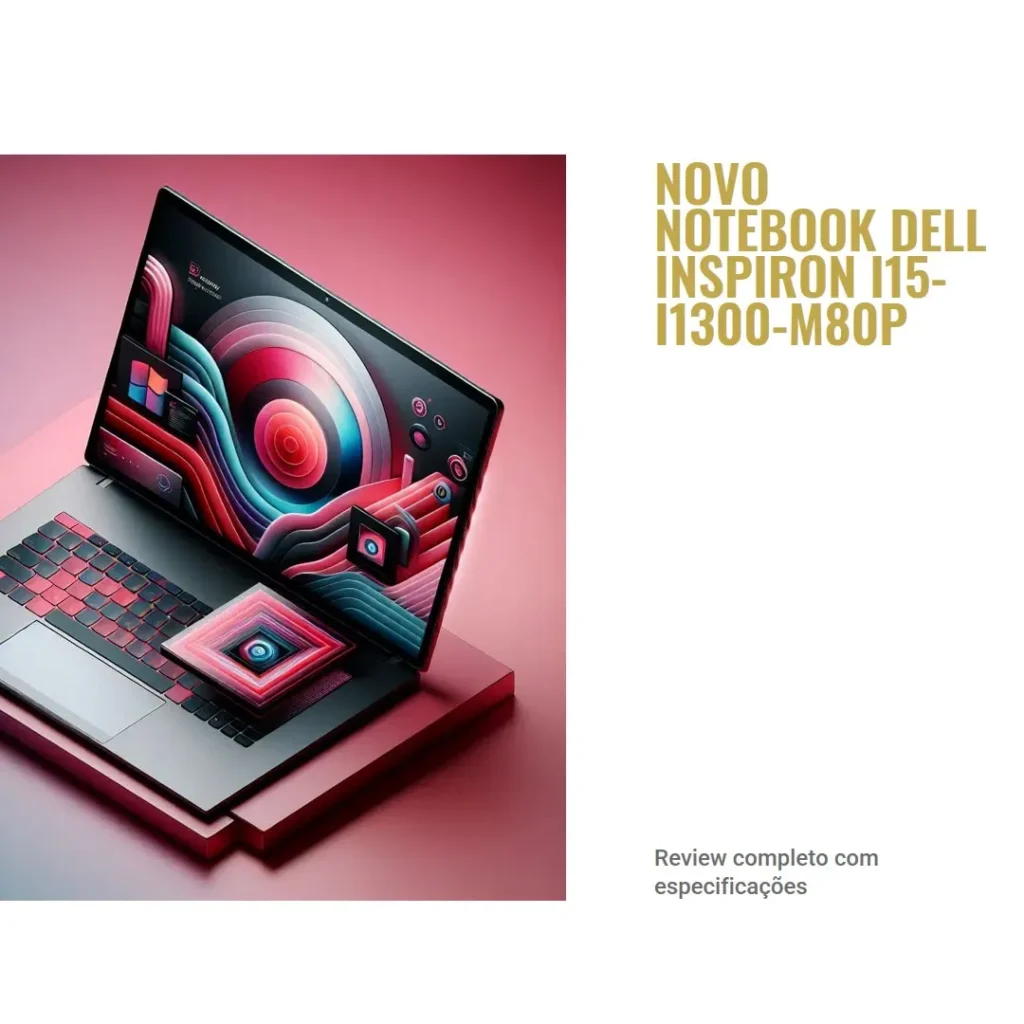 Review Notebook Dell Inspiron I15-I1300-M80P 15.6" Full HD 13ª Gen Intel Core i7 16GB 1TB SSD Win 11
