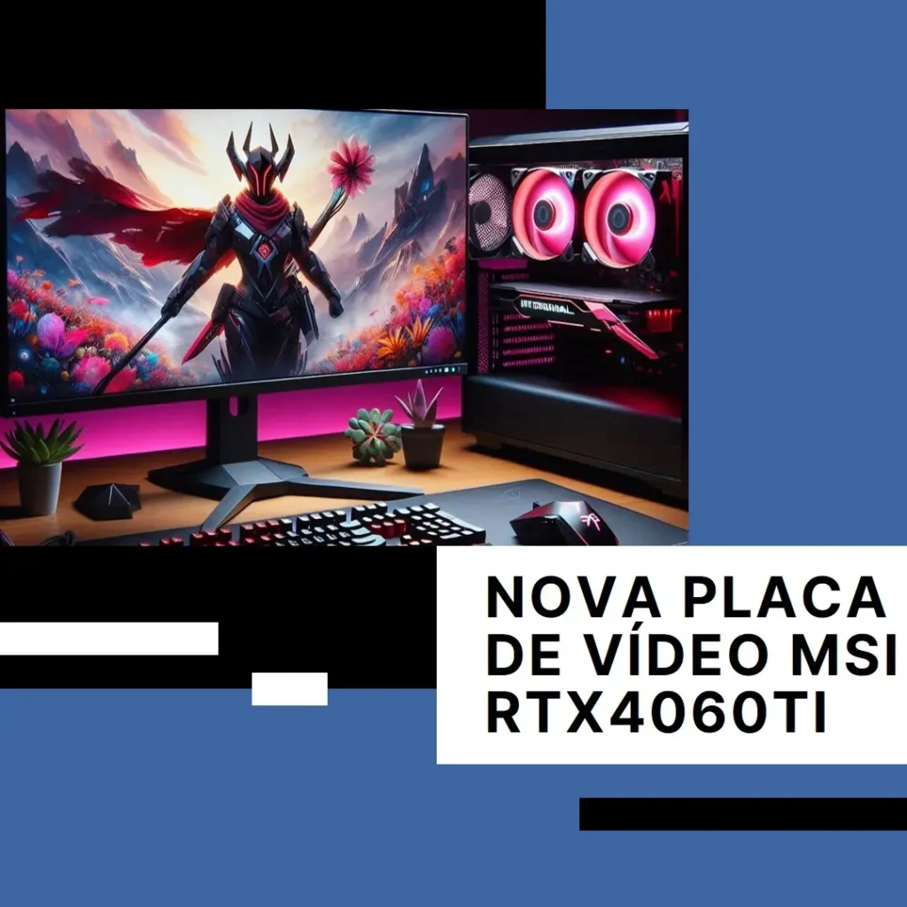 Placa de Vídeo NV RTX4060TI 16GB GDDR6 128BITS VENTUS 3X OC MSI 912-V517-004: Performance e Eficiência