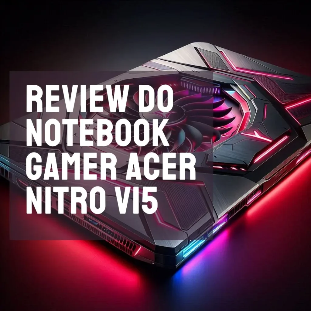Review: Notebook Gamer Acer Nitro V15 ANV15-51-57WS i5 13ªGen Linux Gutta 8GB 512GB SSD RTX3050 15.6' FHD