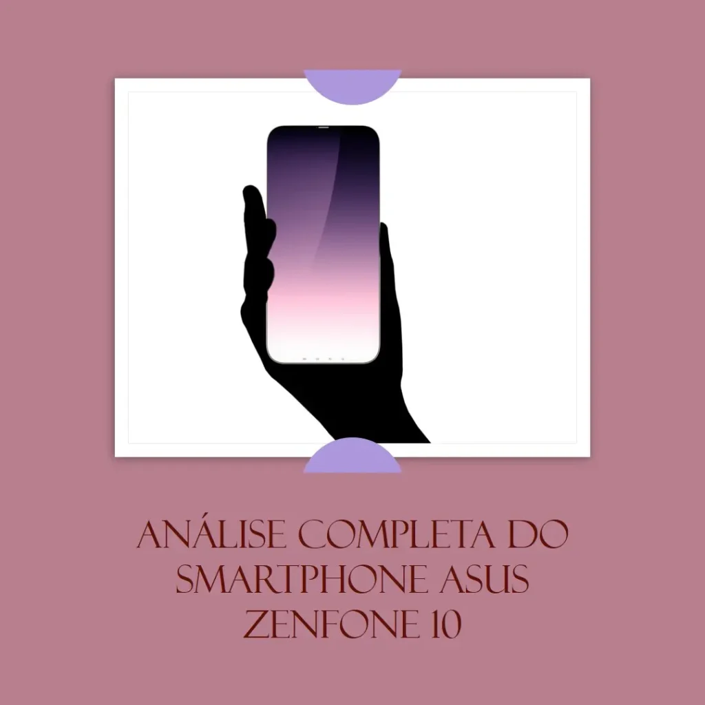 Smartphone Asus Zenfone 10, Snapdragon SM8550, 8GB, 256 GB, Android 13 – Análise Completa