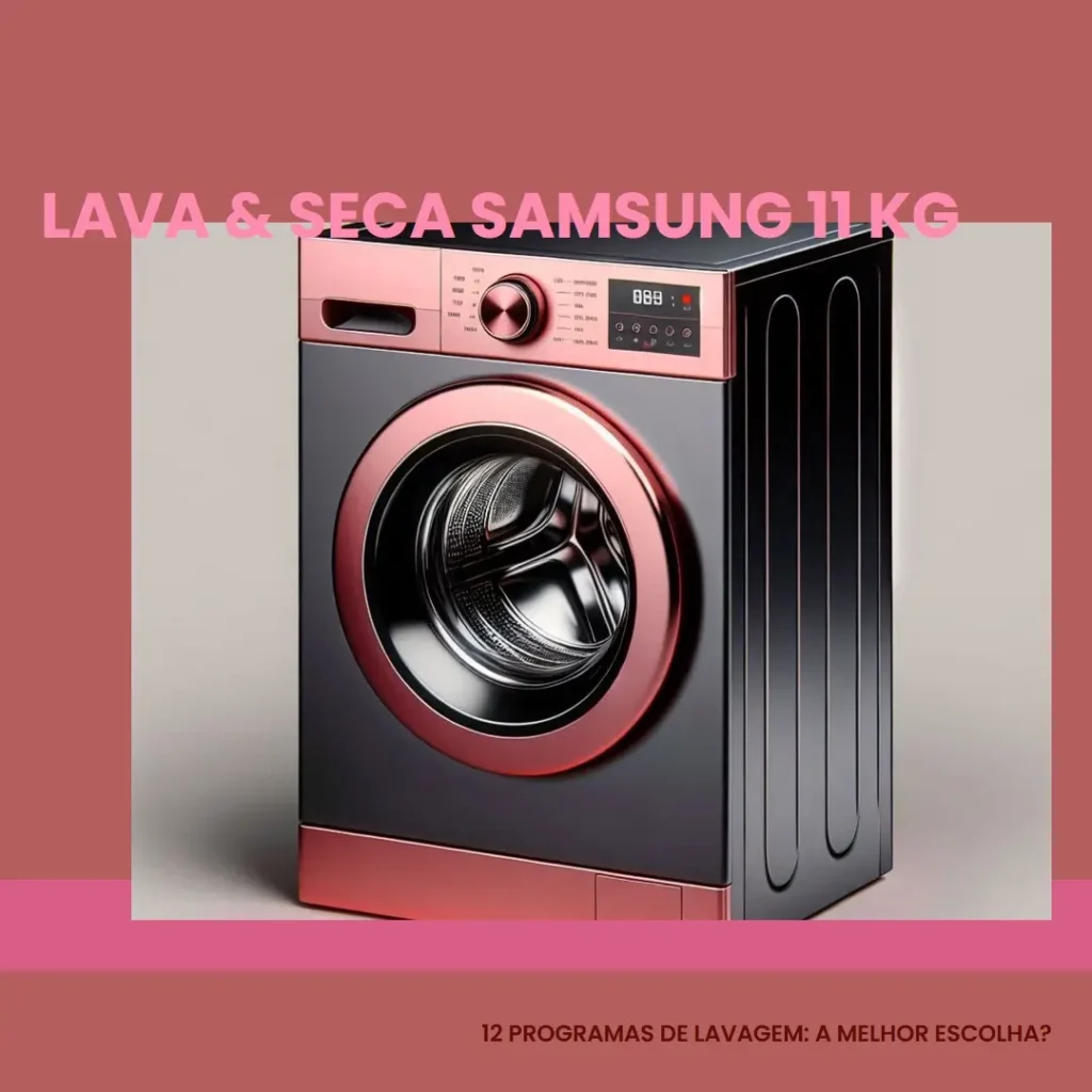 Lava & Seca Samsung 11 Kg com 12 Programas de Lavagem: A Melhor Escolha?