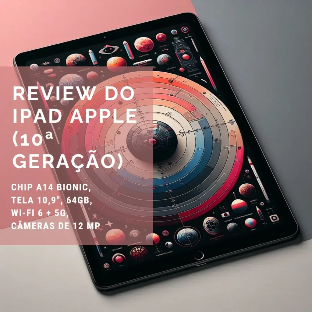Review do iPad Apple (10ª geração): Chip A14 Bionic, Tela 10,9", 64GB, Wi-Fi 6 + 5G, Câmeras de 12 MP