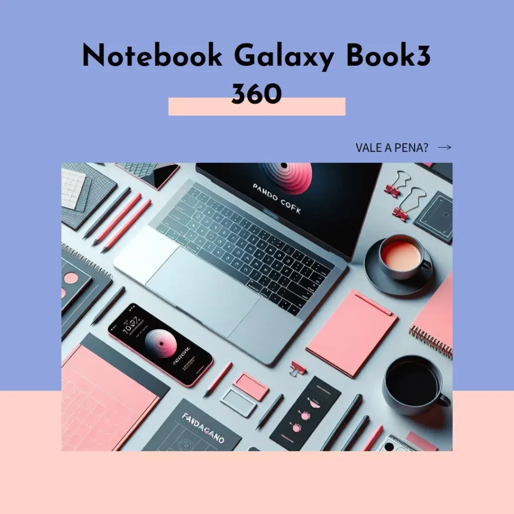 Notebook Galaxy Book3 360 Windows 11 Home Intel Core i7-1360P: Vale a Pena?