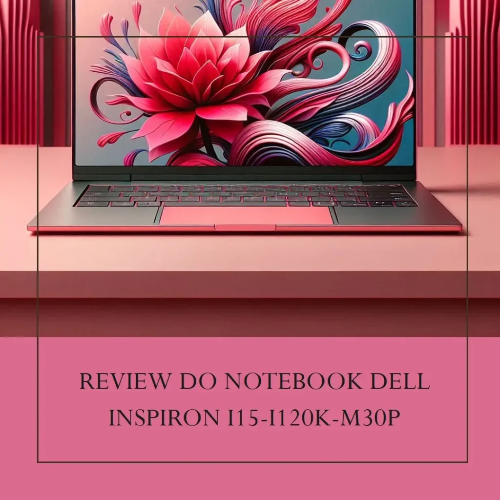 Review: Notebook Dell Inspiron I15-I120K-M30P 15.6" Full HD Intel Core i5 12ª Geração 16GB 512GB SSD Windows 11