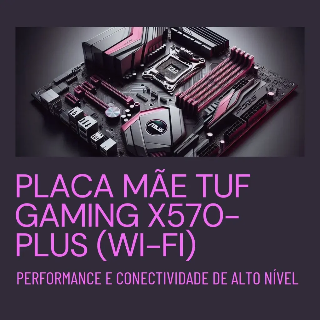 ASUS Placa Mãe AM4 TUF Gaming X570-Plus (Wi-Fi): Performance e Conectividade de Alto Nível