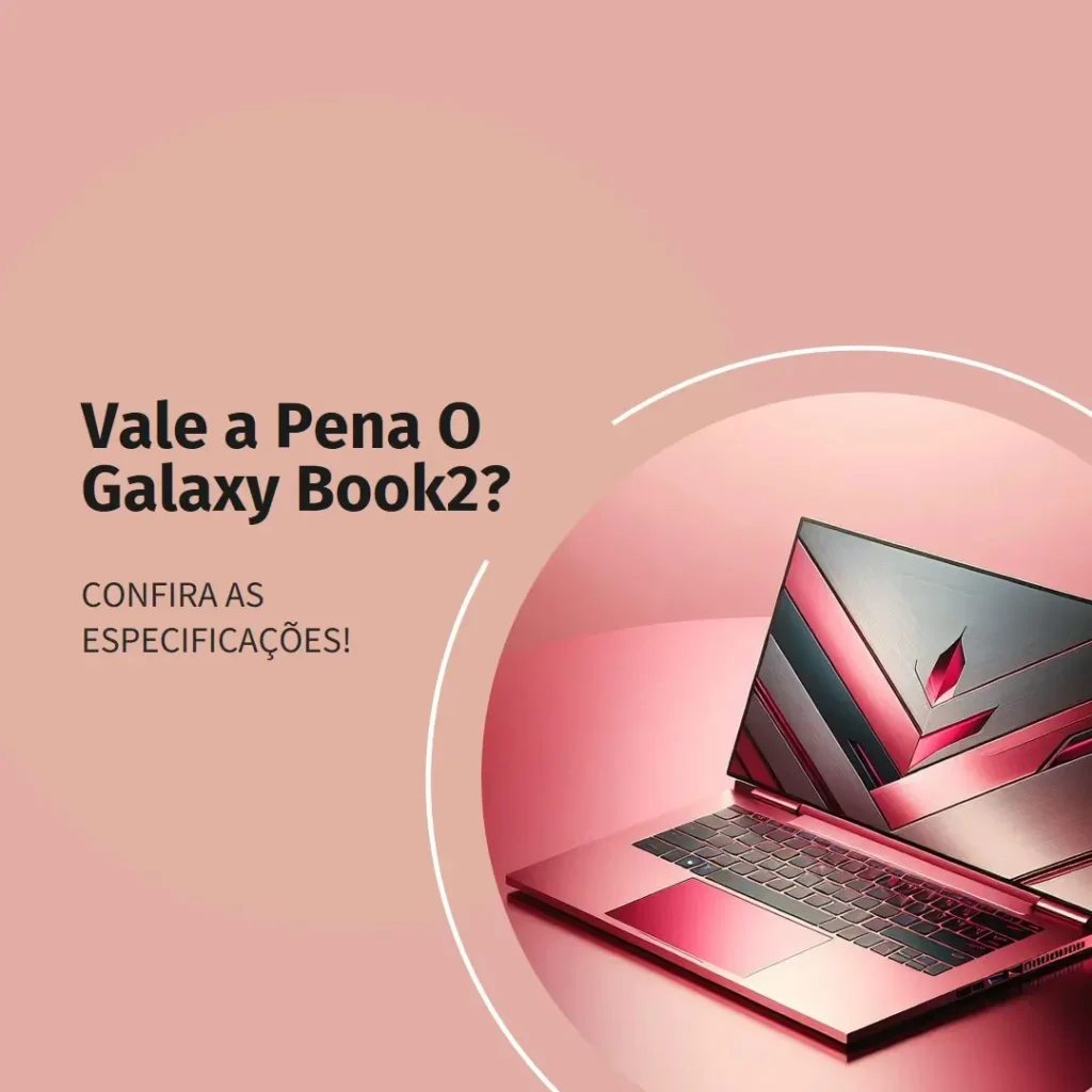 Galaxy Book2 Intel® Core™ i5-1235U, Windows 11 Home, 8GB, 256GB SSD: Vale a Pena?