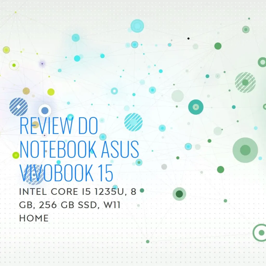 Review Notebook ASUS Vivobook 15, Intel Core i5 1235U, 8 GB, 256 GB SSD, W11 Home