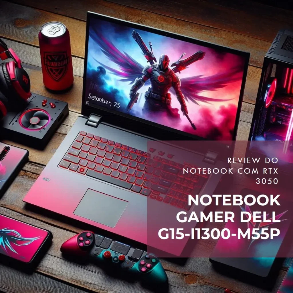Review Notebook Gamer Dell G15-i1300-M55P 15.6" FHD Intel Core i7 16GB SSD RTX 3050