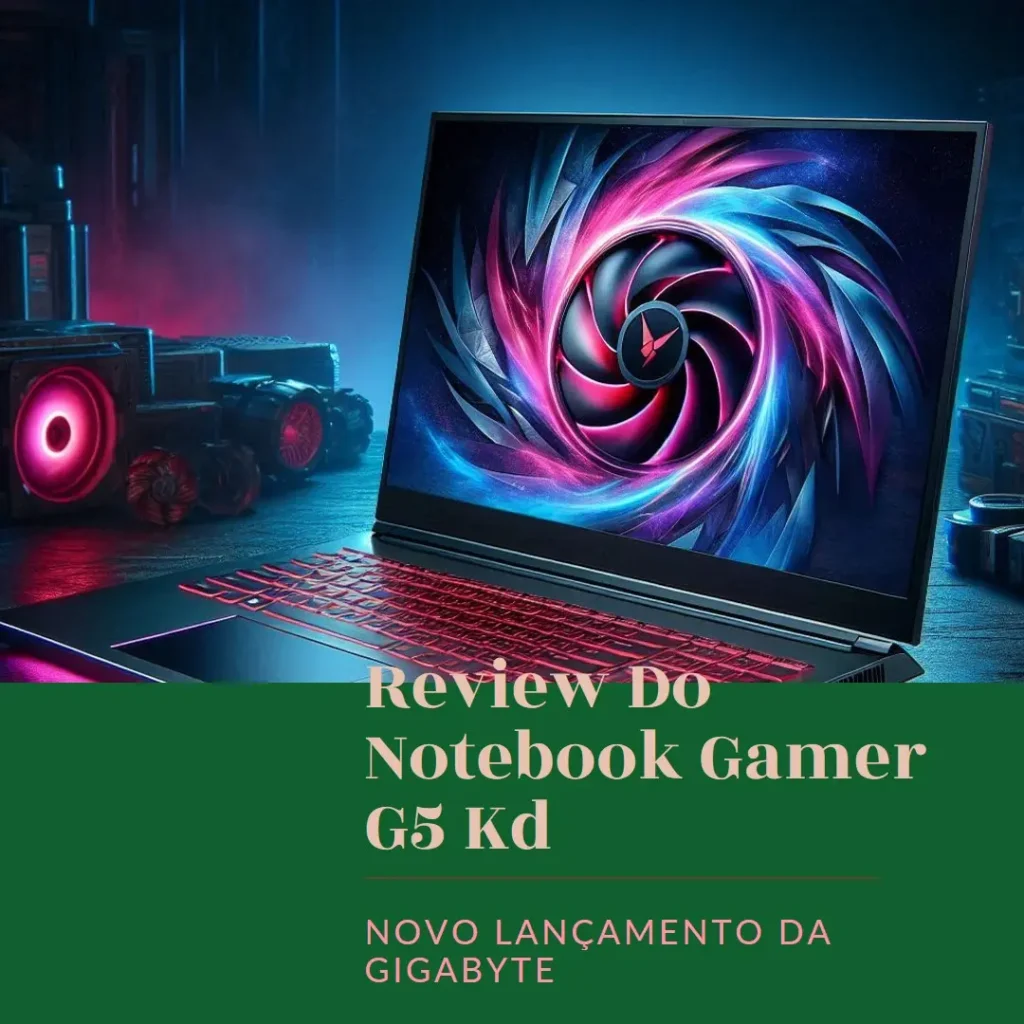 Review do GIGABYTE Notebook Gamer G5 Kd, Intel I5-11400h, 15.6", 16GB DDR4, SSD 512GB, RTX 3060 6GB