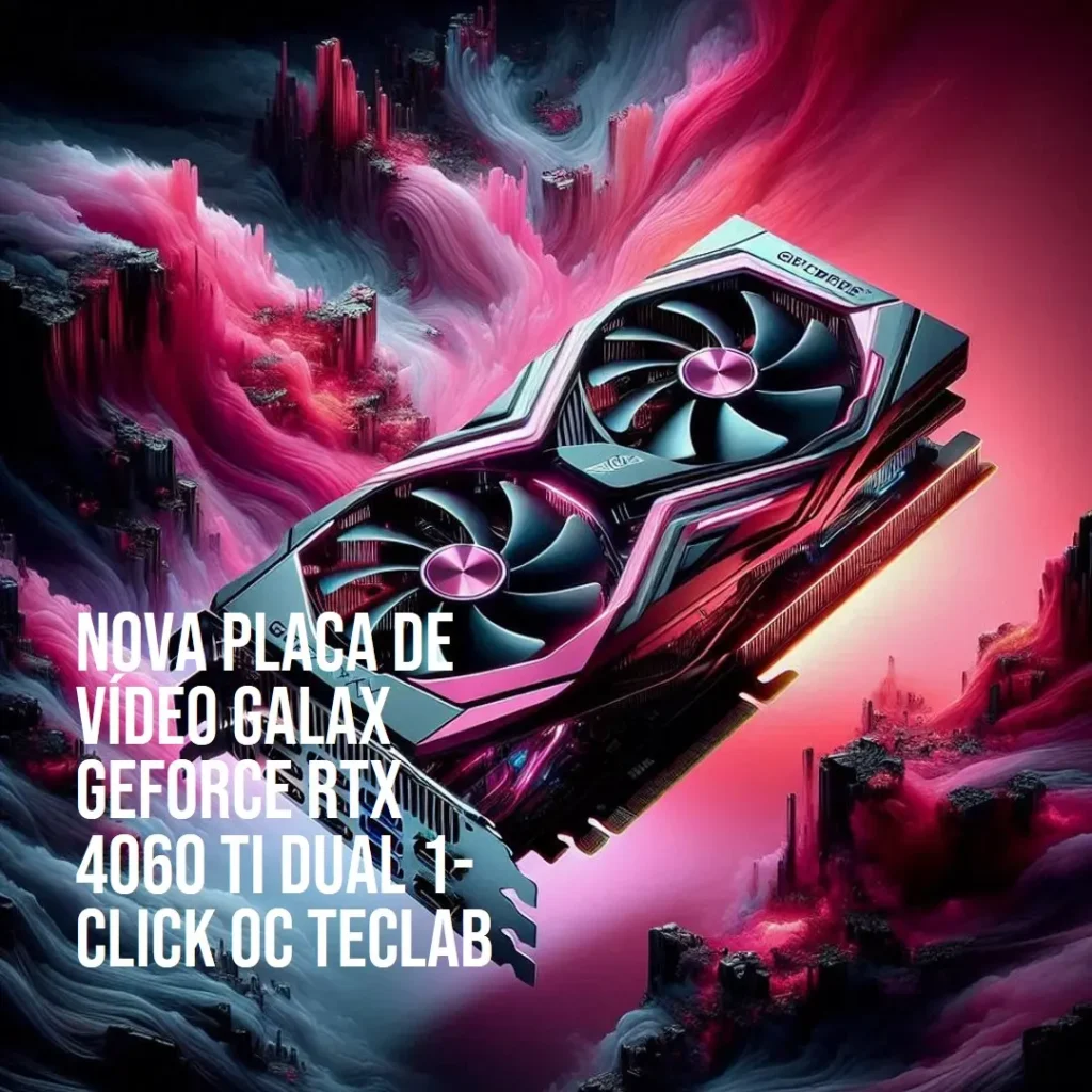 Placa de Vídeo Galax GeForce RTX 4060 TI Dual 1-Click OC TecLab 8GB GDDR6X 128 bits