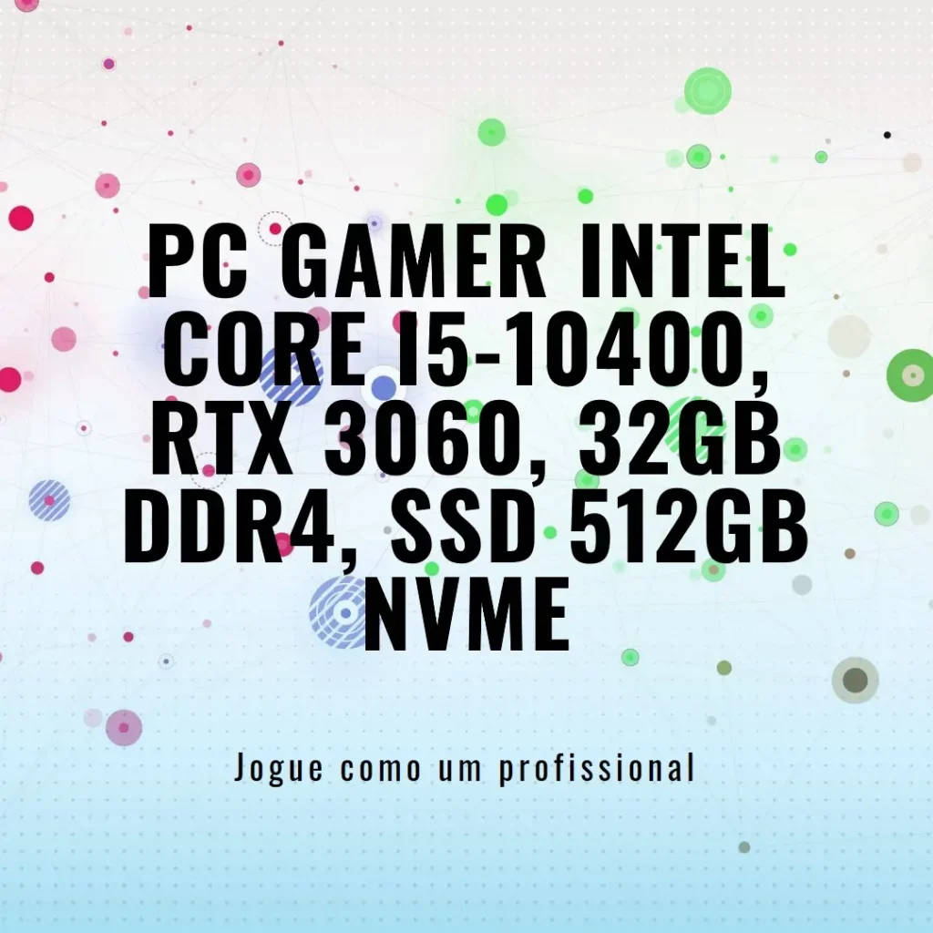 PC Gamer Intel Core i5-10400, RTX 3060, 32GB DDR4, SSD 512GB NVMe