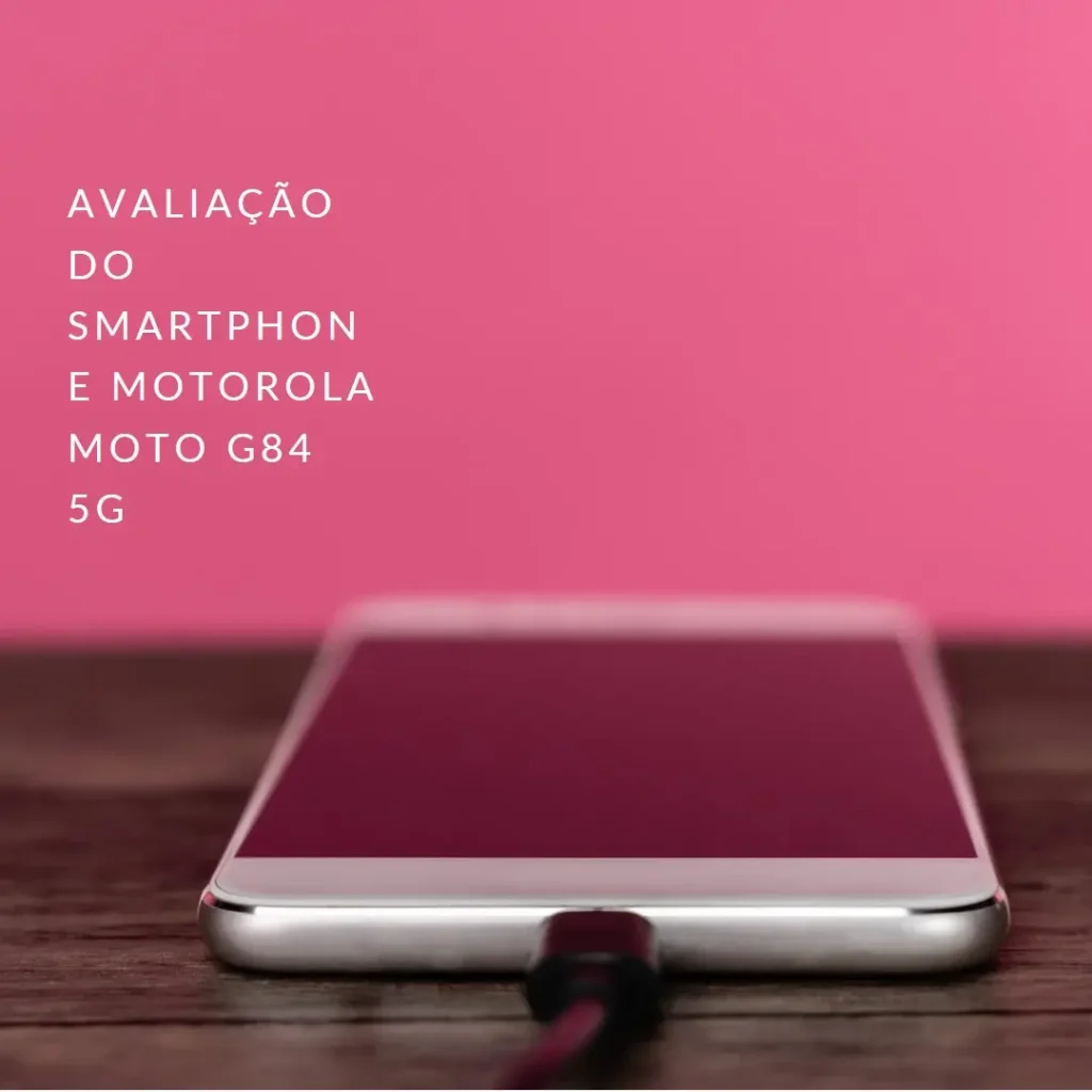Review do Smartphone Motorola Moto G84 5G 256GB: Desempenho e Inovação