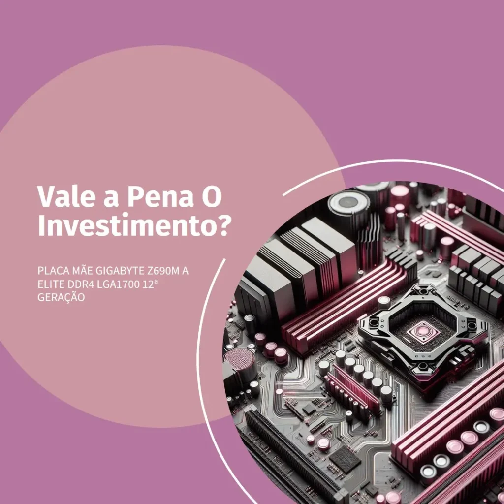 Placa Mãe (Intel) Gigabyte Z690M A Elite DDR4 LGA1700 12ª Geração: Vale a pena o investimento?