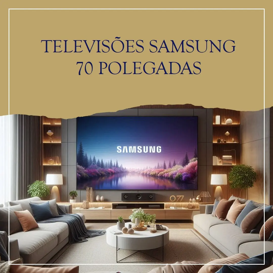 As Melhores TVs Samsung 70 Polegadas para sua Sala
