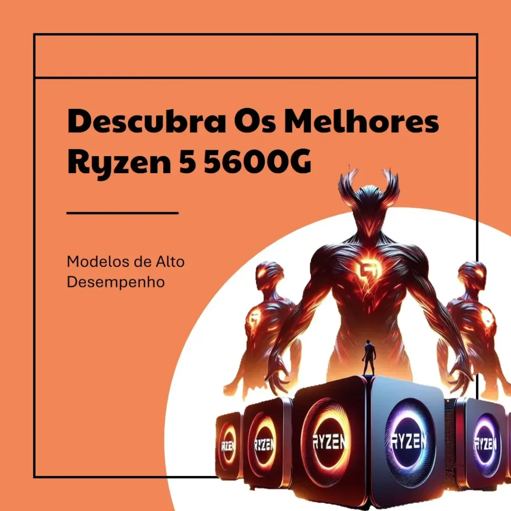 Ryzen 5 5600G e os Melhores Modelos da Série Ryzen 5 5600