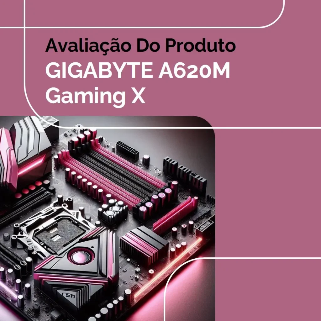 Review da GIGABYTE Placa-mãe A620M Gaming X AMD A620 Micro ATX com DDR5, PCIe 4.0, USB 3.2 Gen1x2