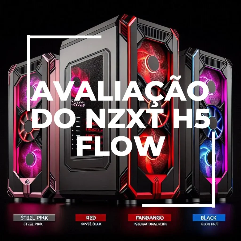 Gabinete Mid-tower NZXT H5 Flow: Design e Performance para Gamers e Profissionais