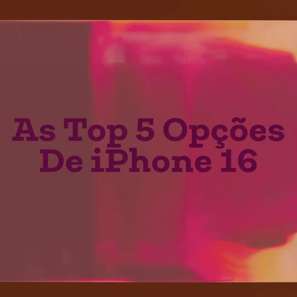 Top 5 Opções de  iphone 16 preço