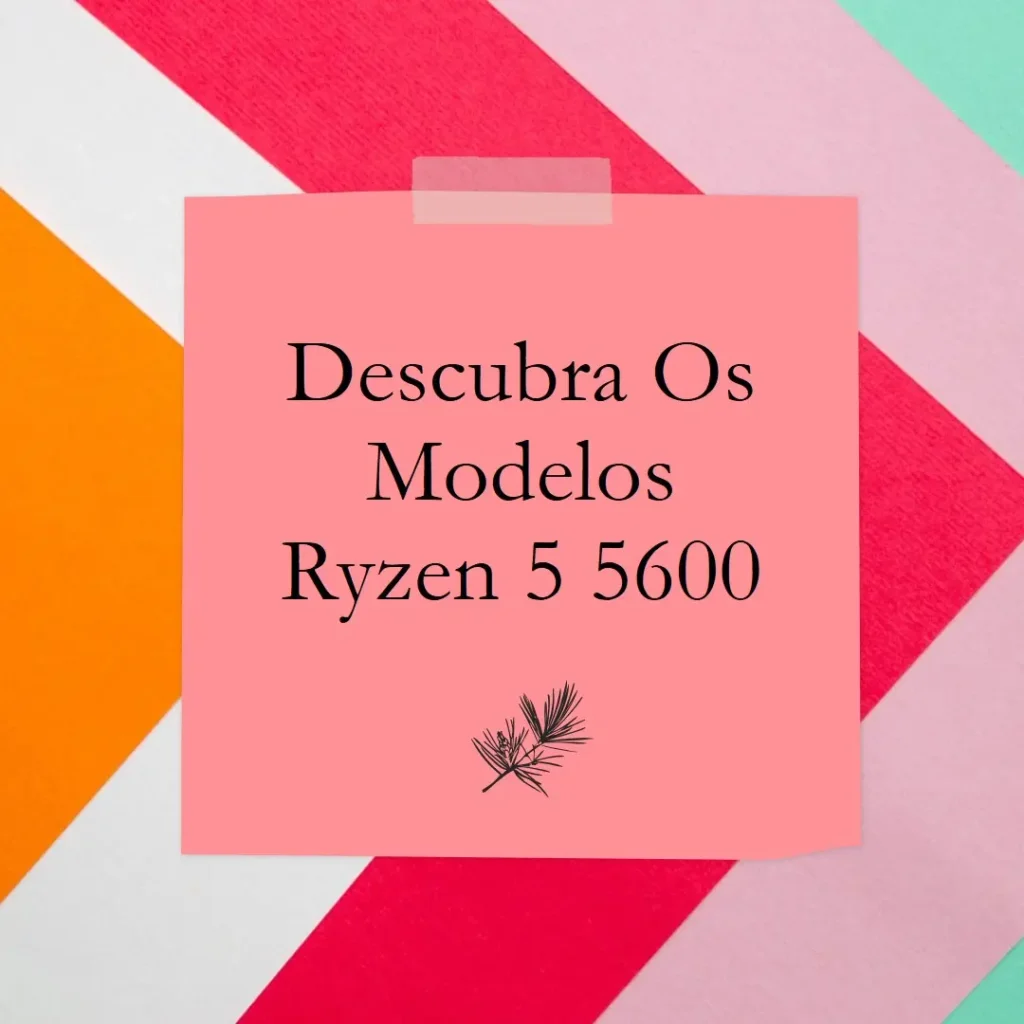 Cinco Principais Modelos de ryzen 5 5600