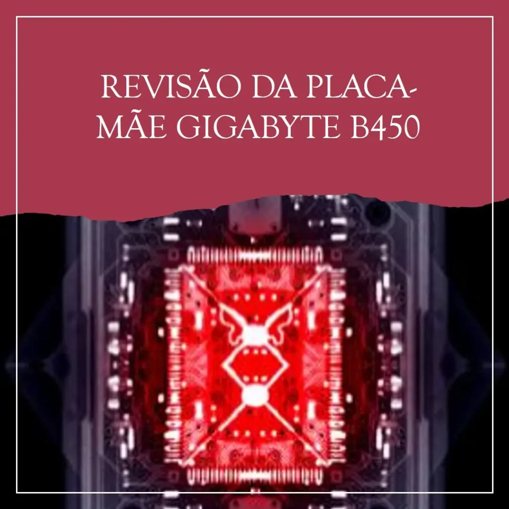 Placa-Mãe Gigabyte B450 Gaming: Desempenho e Conectividade para Gamers
