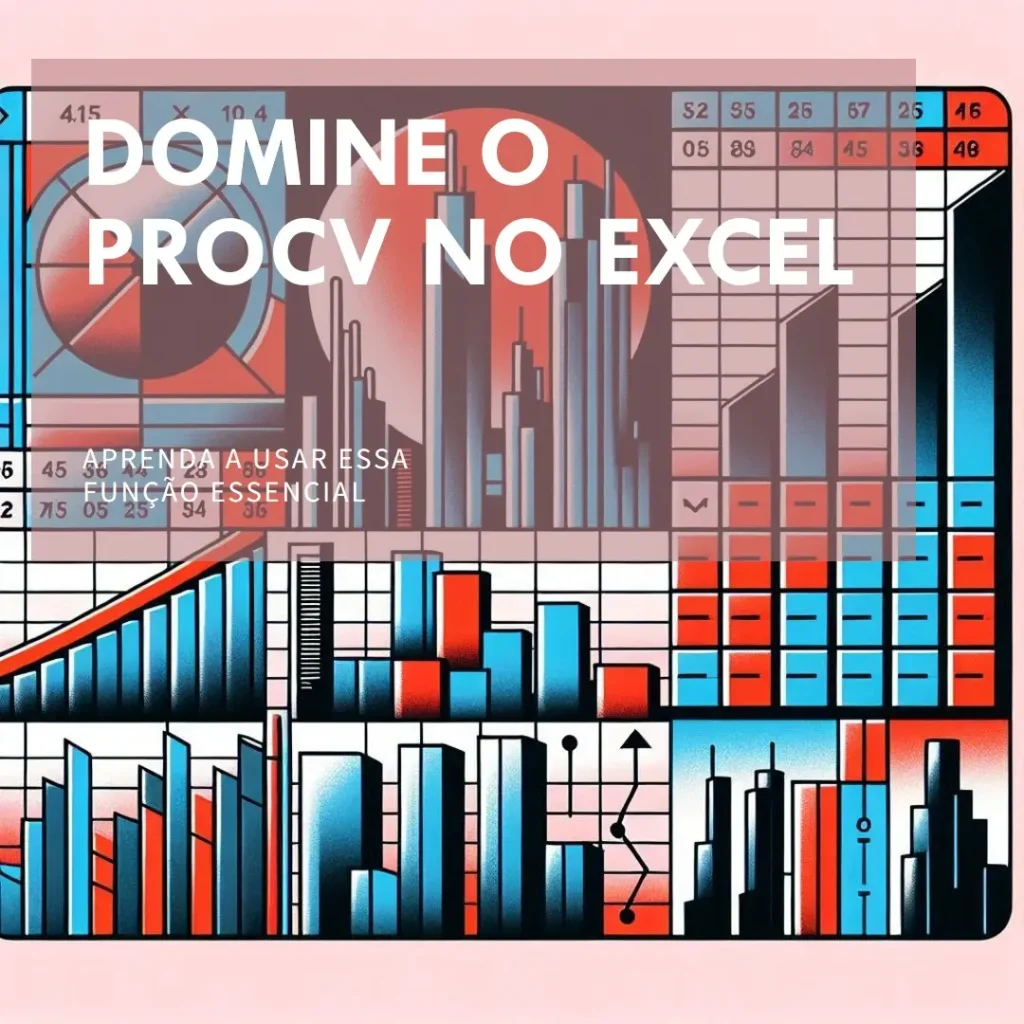 PROCV Excel: Como Fazer e Dominar a Função
