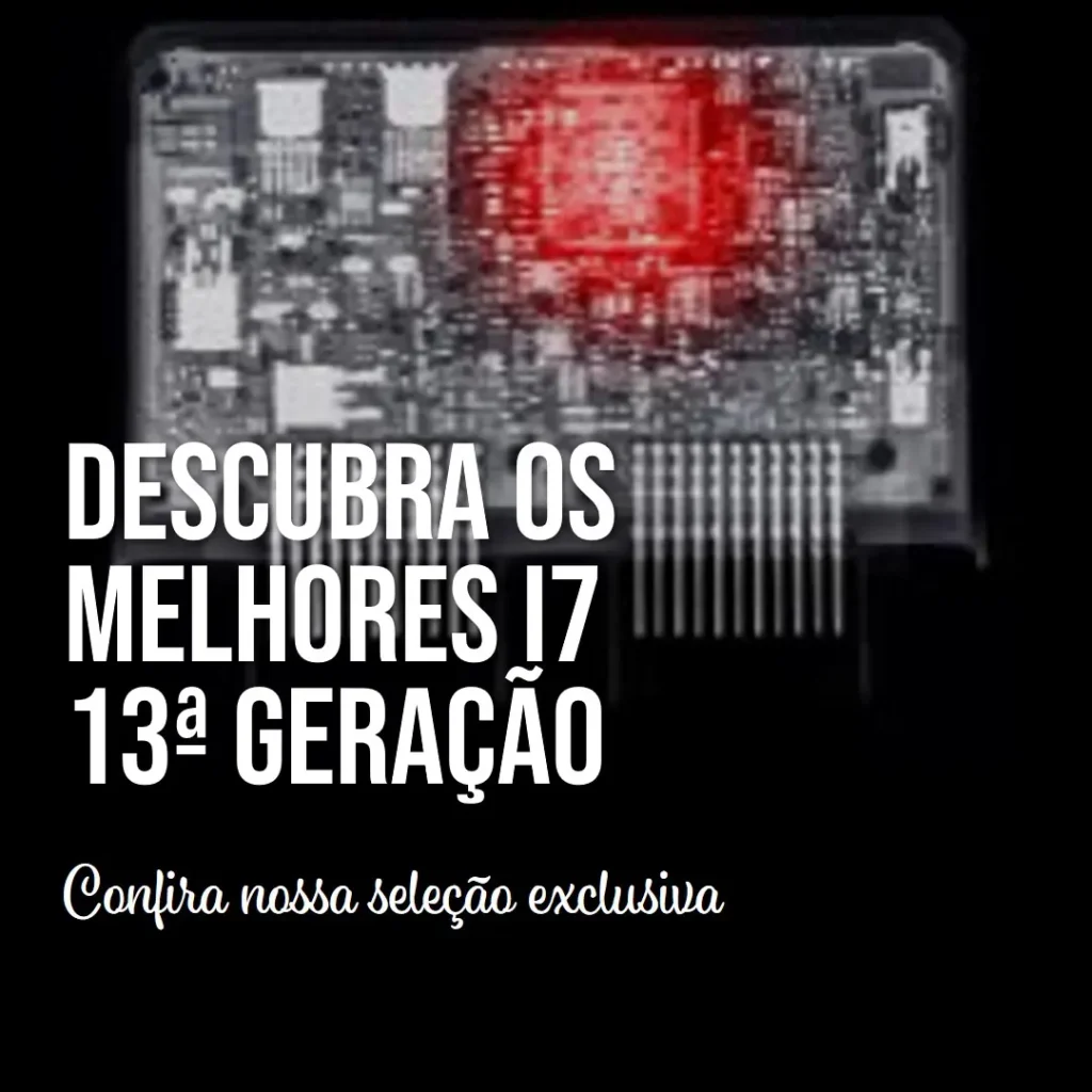 Os 5 Principais Modelos de processador i7 13 geração