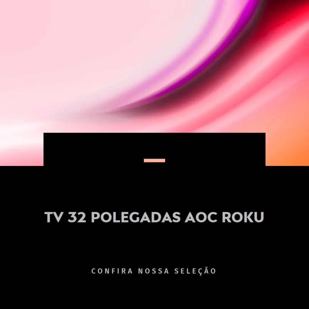 Principais 5 TV 32 polegadas AOC Roku