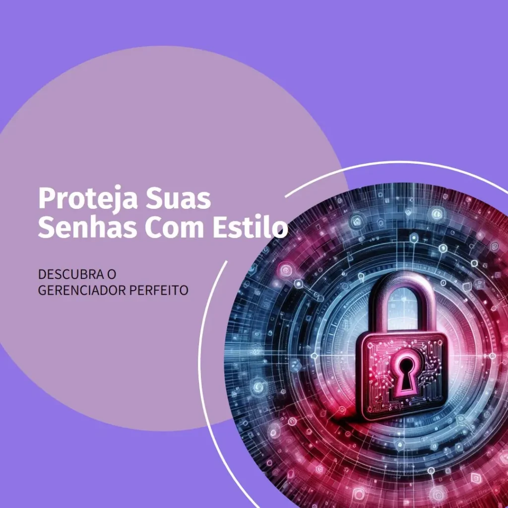 Descubra o Melhor Gerenciador de Senhas para Você