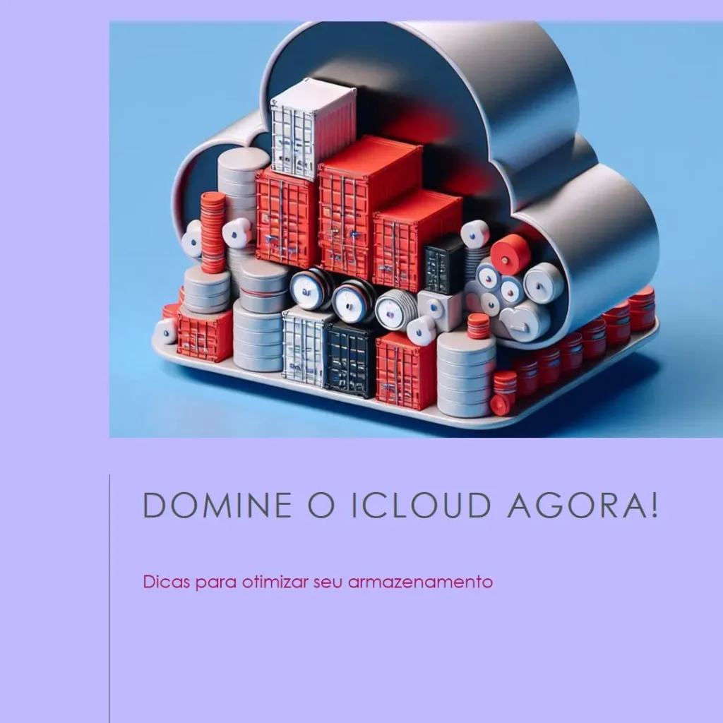 iCloud: Descubra Como Usar e Otimizar Seu Armazenamento