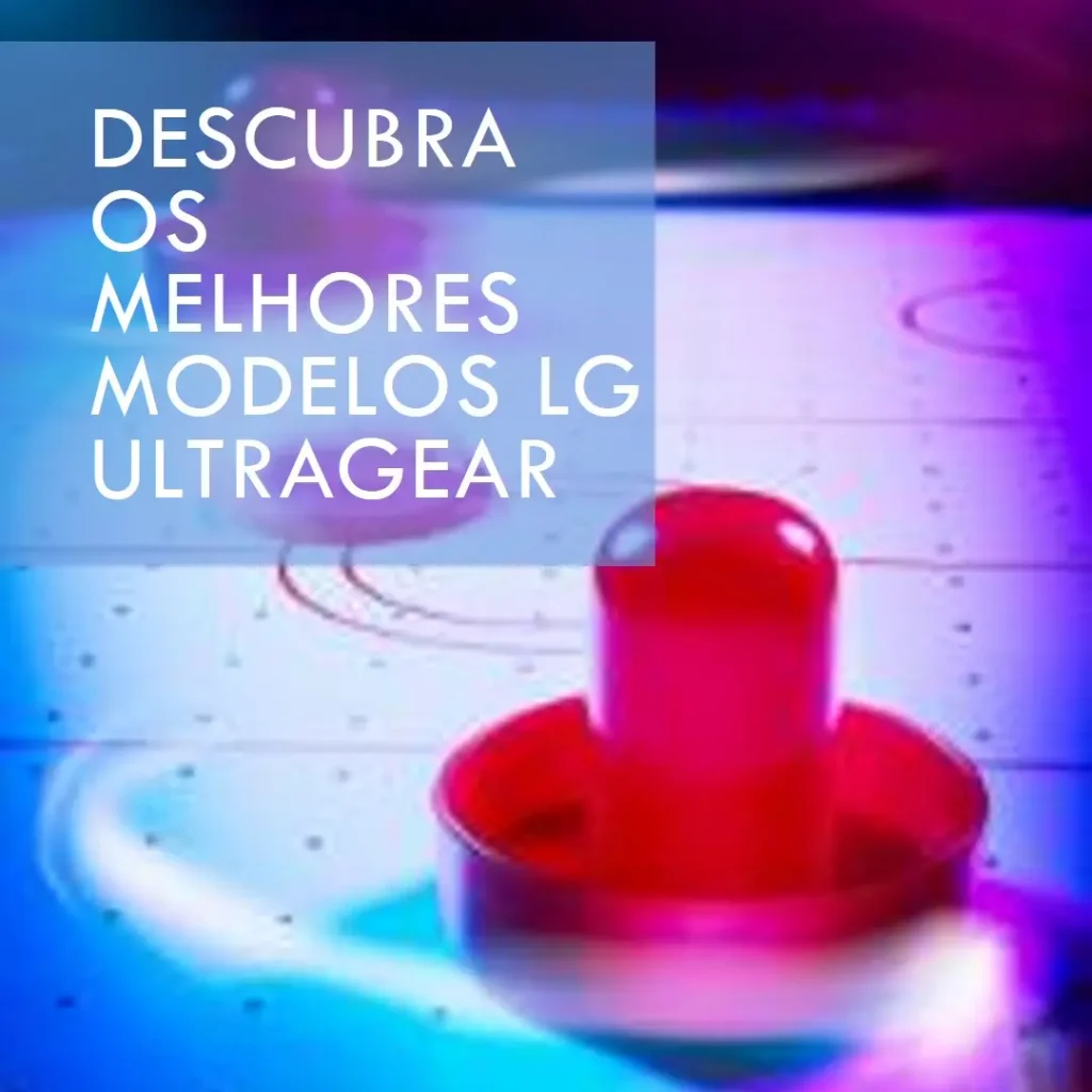 Os 5 Melhores Modelos de LG Ultragear