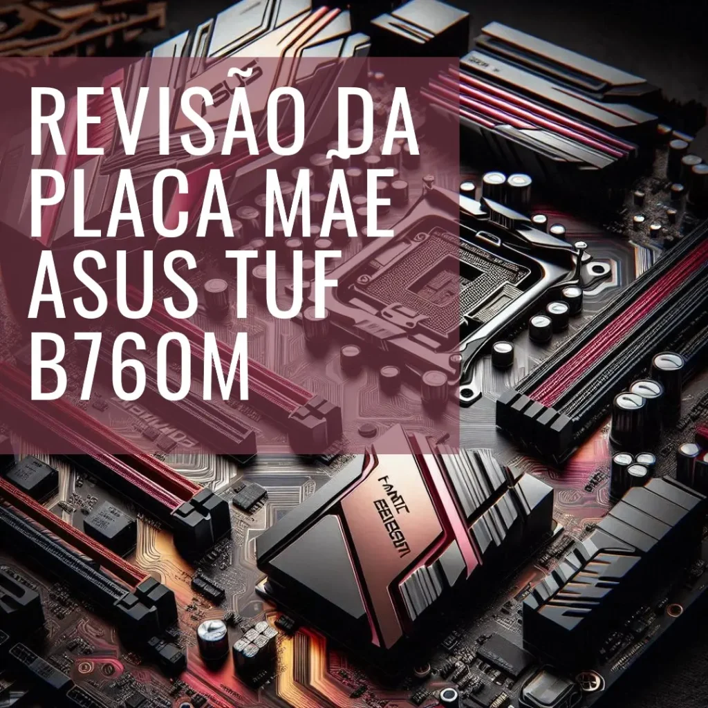 Placa Mãe Asus TUF GAMING B760M-PLUS II: Desempenho e Confiabilidade