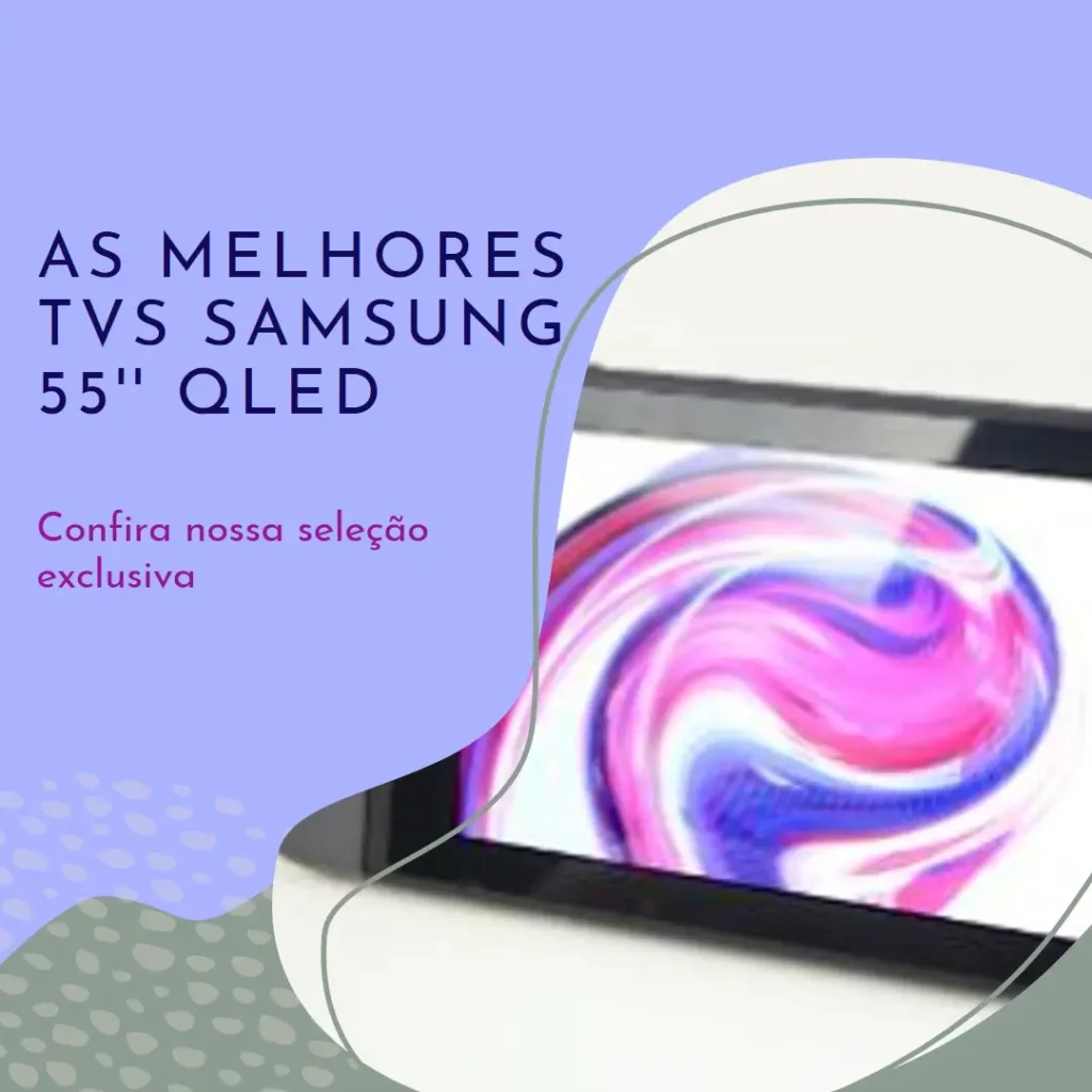 Top 5 Opções de TV Samsung 55 polegadas QLED