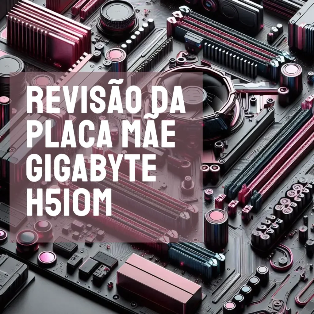 Placa Mãe Gigabyte H510M H, Chipset H510, Intel LGA 1200, mATX, DDR4: Excelente Custo-Benefício e Desempenho