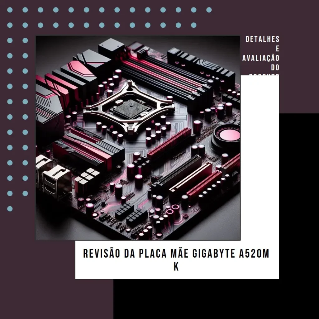 Placa Mãe Gigabyte A520M K V2: Chipset AMD A520, AM4, DDR4