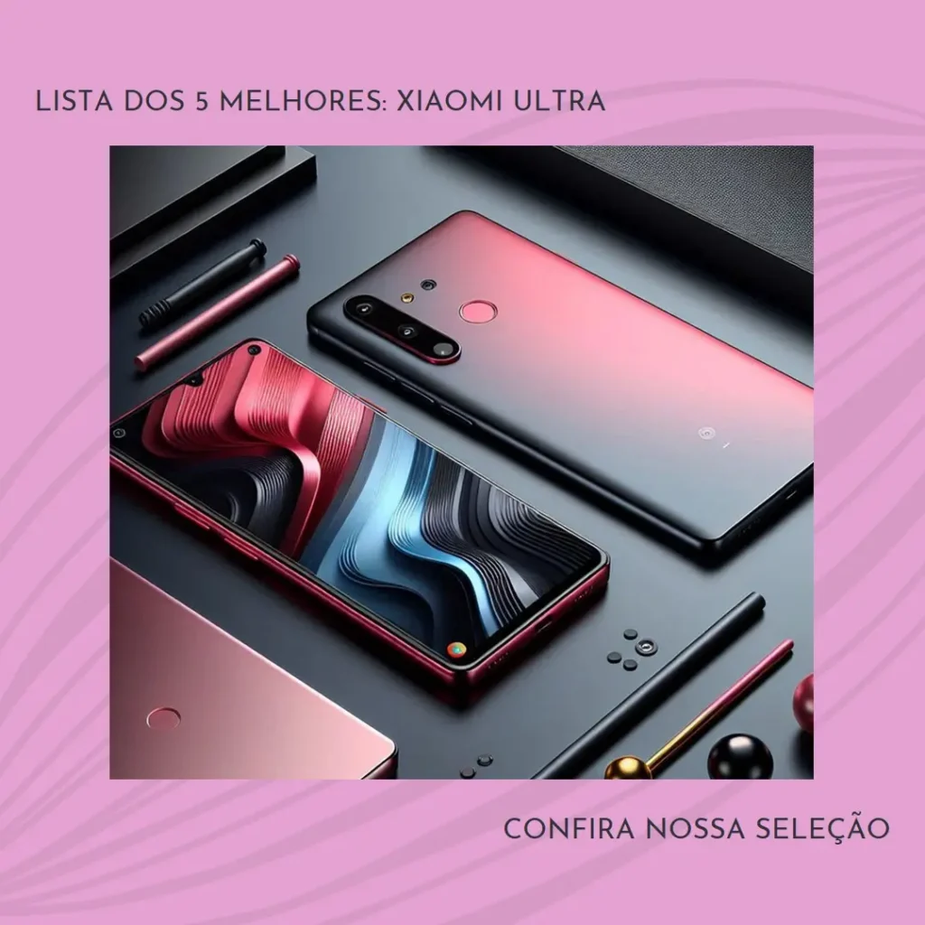 Lista de 5 Melhores: Xiaomi Ultra