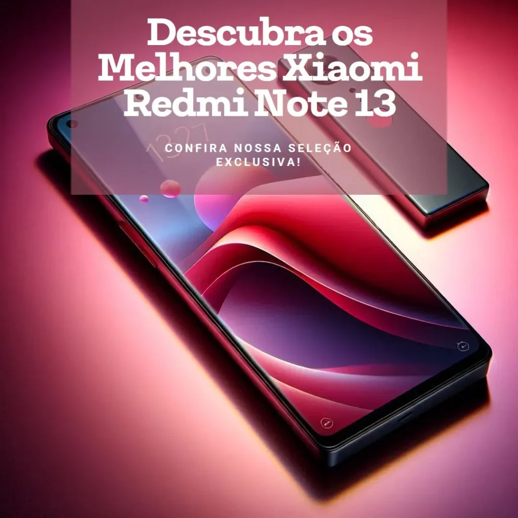 Melhores 5 smartphones Xiaomi Redmi note 13