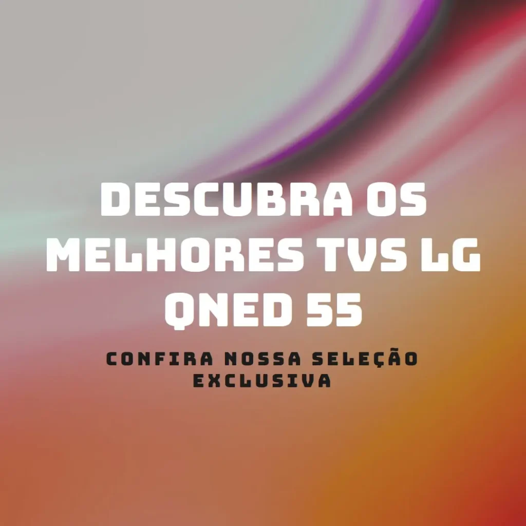 Melhores 5 TV LG QNED 55