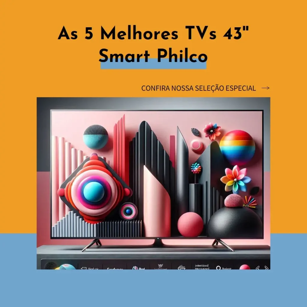 Lista de 5 Melhores: TV 43 polegadas smart Philco