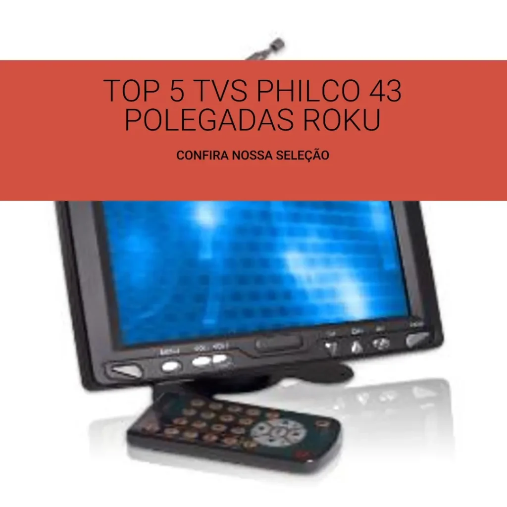 Top 5 TV Philco 43 polegadas Roku