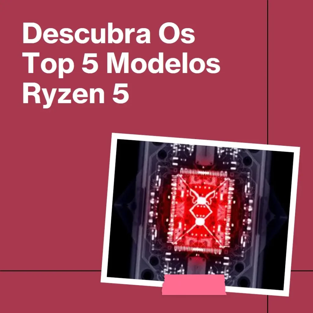 Os 5 Melhores Modelos de processador amd ryzen 5